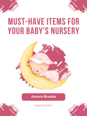 cover image of Must-Have Items for Your Baby's Nursery